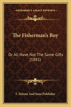 Paperback The Fisherman's Boy: Or All Have Not The Same Gifts (1881) Book