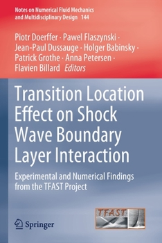Paperback Transition Location Effect on Shock Wave Boundary Layer Interaction: Experimental and Numerical Findings from the Tfast Project Book
