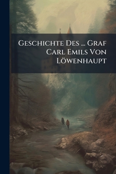 Paperback Geschichte Des ... Graf Carl Emils Von Löwenhaupt Book