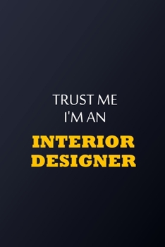 Paperback Trust Me I'm An Interior designer Notebook - Funny Interior designer Gift: Lined Notebook / Journal Gift, 100 Pages, 6x9, Soft Cover, Matte Finish Book