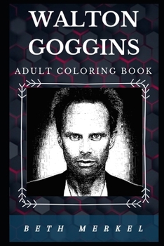 Walton Goggins Adult Coloring Book: Academy Award Winner and Emmy Nominee, The Accountant Star Inspired Adult Coloring Book (Walton Goggins Books)
