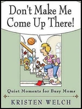 Paperback Don't Make Me Come Up There!: Quiet Moments for Busy Moms Book