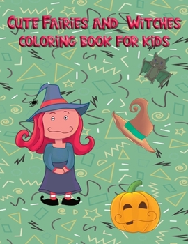 Cute Fairies and Witches coloring book for kids: 50 Large Pages to improves your kids drawing skills, Ages 3-8, for boys and girls