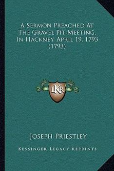 Paperback A Sermon Preached At The Gravel Pit Meeting, In Hackney, April 19, 1793 (1793) Book