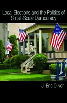 Paperback Local Elections and the Politics of Small-Scale Democracy Book