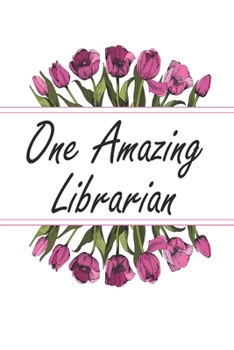 One Amazing Librarian: Blank Lined Journal For Librarians Floral Notebook Librarian Gifts