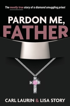 Paperback Pardon Me, Father: The mostly true story of a diamond smuggling priest Book