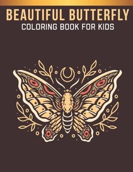 Beautiful Butterfly Coloring Book For Kids: A Kids Butterfly Lovers Coloring Book with 30 Awesome Butterfly Designs