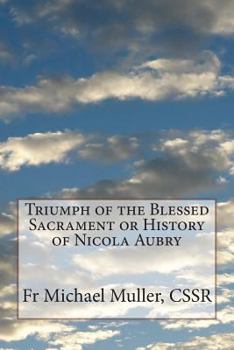 Paperback Triumph of the Blessed Sacrament or History of Nicola Aubry Book