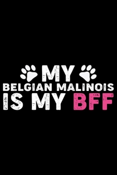 Paperback My Belgian Malinois Is My BFF: Cool Belgian Malinois Dog Journal Notebook - Funny Belgian Malinois Puppies - Belgian Malinois Owner Gifts. 6 x 9 in 1 Book