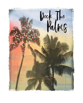 Deck The Palms: Funny Christmas Quote Notebook With Lined College Ruled Paper For Taking Notes. Stylish Tropical Travel Journal Diary 7.5 x 9.25 Inch Soft Cover. For Home, Work Or School.