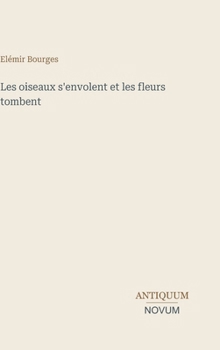 Hardcover Les oiseaux s'envolent et les fleurs tombent [French] Book