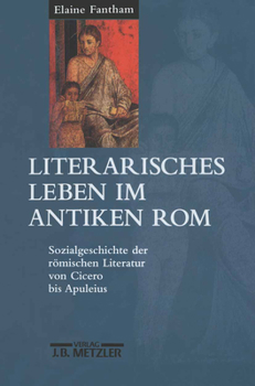 Hardcover Literarisches Leben Im Antiken ROM: Sozialgeschichte Der Römischen Literatur Von Cicero Bis Apuleius [German] Book