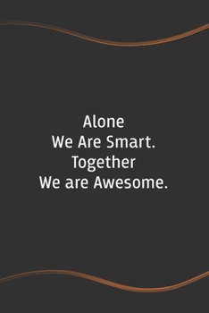 Paperback Alone We Are Smart. Together We are Awesome: Funny Saying Blank Lined Notebook for Coworker - Perfect Employee Appreciation Gift Idea Book