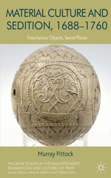Hardcover Material Culture and Sedition, 1688-1760: Treacherous Objects, Secret Places Book