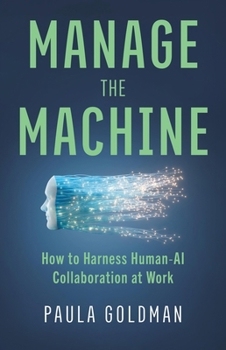 Hardcover Manage the Machine: How to Harness Human-AI Collaboration at Work Book