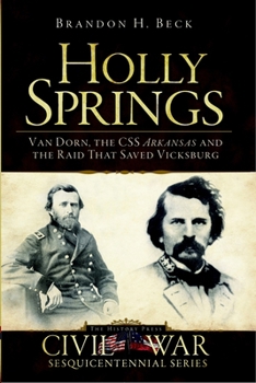 Paperback Holly Springs: Van Dorn, the CSS Arkansas and the Raid That Saved Vicksburg Book