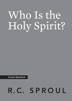 Who Is The Holy Spirit? - Book #13 of the Crucial Questions