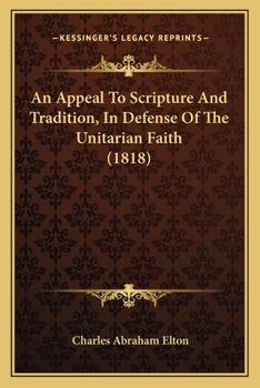 Paperback An Appeal To Scripture And Tradition, In Defense Of The Unitarian Faith (1818) Book