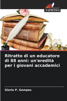 Paperback Ritratto di un educatore di 88 anni: un'eredità per i giovani accademici [Italian] Book