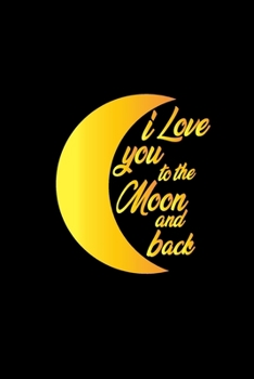 Paperback I Love you to The Moon and Back: Black Lined Love Journal Gift For Someone You Love- 6x9 120 pages Book