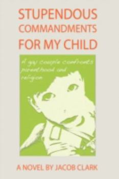 Paperback Stupendous Commandments for My Child: A Gay Couple Confronts Parenthood and Religion Book