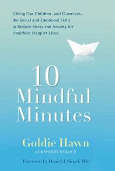 Hardcover 10 Mindful Minutes: Giving Our Children--And Ourselves--The Social and Emotional Skills to Reduce Stress and Anxiety for Healthier, Happy Book