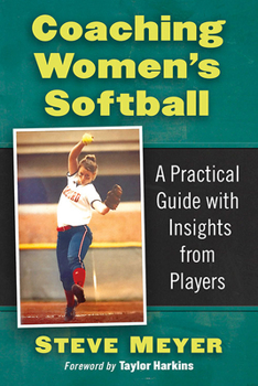 Paperback Coaching Women's Softball: A Practical Guide with Insights from Players Book