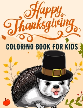 Paperback Happy Thanksgiving Coloring Book For Kids: Toddlers Girls Boys Holiday Creative Gift Activity Fall Harvest Pre-Schoolers 3-10 Book