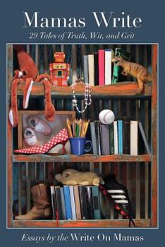 Paperback Mamas Write: 29 Tales of Truth, Wit, and Grit Book