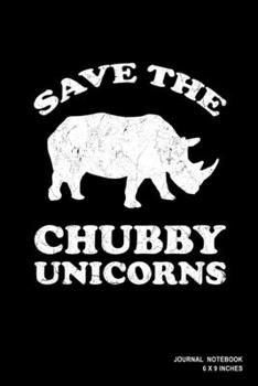 Save The Chubby Unicorns: Notebook, Journal, Or Diary  | 110 Blank Lined Pages | 6" X 9" | Matte Finished Soft Cover
