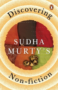 Discovering Sudha Murty’s Non-Fiction: Here, There and Everywhere, Three Thousand Stitches, Wise and Otherwise, The Day I Stopped Drinking Milk, The Old Man and His God