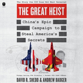 The Great Heist: China's Epic Campaign to Steal America's Secrets