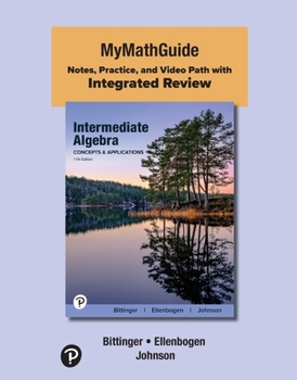 Mymathguide: Notes, Practice, and Video Path with Integrated Review for Intermediate Algebra: Concepts and Applications