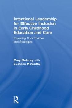 Hardcover Intentional Leadership for Effective Inclusion in Early Childhood Education and Care: Exploring Core Themes and Strategies Book