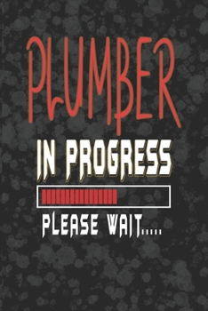 Paperback Plumber In Progress Please Wait: Plumber Notebook/Journal (6" X 9") Funny Gift For Christmas Or Birthday Book