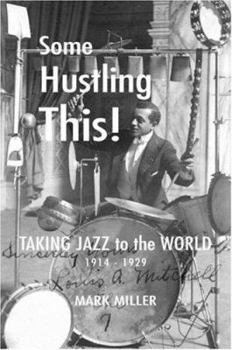 Paperback Some Hustling This!: Taking Jazz to the World, 1914-1929 Book