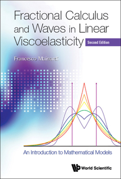 Hardcover Fractional Calculus and Waves in Linear Viscoelasticity: An Introduction to Mathematical Models (Second Edition) Book