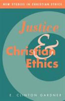 Justice and Christian Ethics - Book  of the New Studies in Christian Ethics