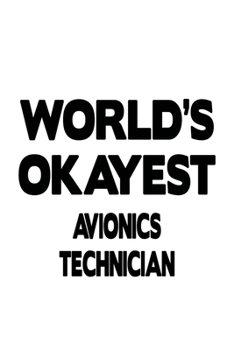 Paperback World's Okayest Avionics Technician: Personal Avionics Technician Notebook, Journal Gift, Diary, Doodle Gift or Notebook - 6 x 9 Compact Size- 109 Bla Book