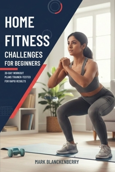 Paperback Home Fitness Challenges for Beginners: 30-Day Workout Plans Trainer-Tested For Rapid Results Book