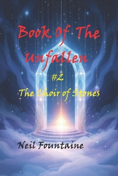 The Book Of The Unfallen: #2 The Choir of Stones (The Book Of Unfallen Trilogy)