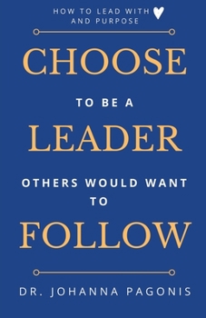 Paperback Choose to be a leader others would want to follow: How to lead with heart and purpose Book