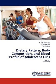 Paperback Dietary Pattern, Body Composition, and Blood Profile of Adolescent Girls Book