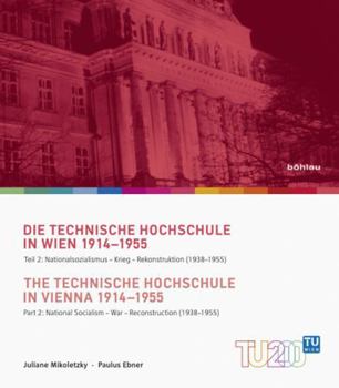 Die Technische Hochschule in Wien 1914-1955 / The Technische Hochschule in Vienna 1914-1955: Teil 2: Nationalsozialismus - Krieg - Rekonstruktion (193