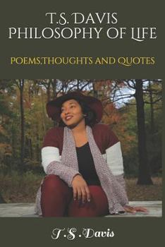 T.S. Davis Philosophy of Life Poems: Poems,Thoughts and Quotes