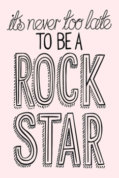 Paperback its never too late TO BE A ROCK STAR: Dot Grid Journal, 110 Pages, 6X9 inch, Light Pink matte cover, dotted notebook, bullet journaling, lettering, fi Book