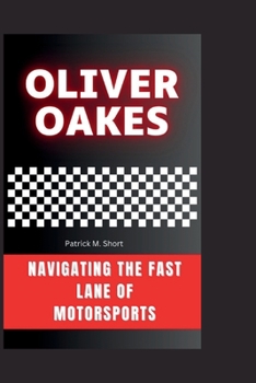 OLIVER OAKES: Navigating the Fast Lane of Motorsports
