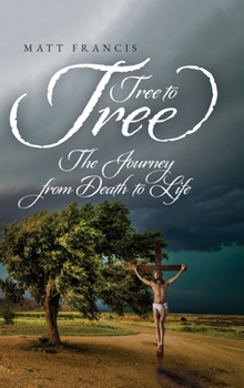 Hardcover Tree To Tree: The Journey From Death To Life Book