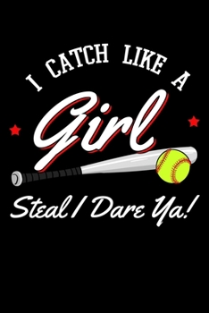 Paperback I Catch Like a Girl Steal I Dare Ya!: Bat and Ball Game Notebook to Write in, 6x9, Lined, 120 Pages Journal Book